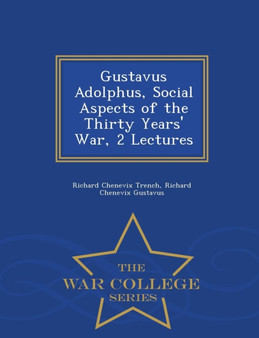 Gustavus Adolphus, Social Aspects of the Thirty Years' War, 2 Lectures - War College Series