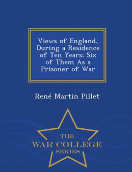 Views of England, During a Residence of Ten Years; Six of Them as a Prisoner of War - War College Series