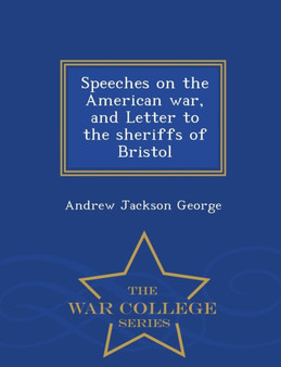 Speeches on the American War, and Letter to the Sheriffs of Bristol - War College Series