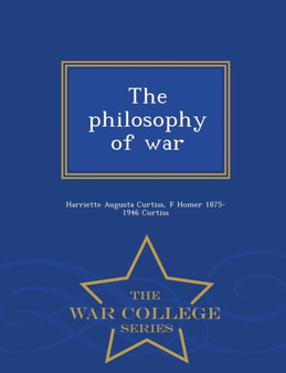 The Philosophy of War - War College Series