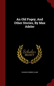 An Old Fogey, and Other Stories, by Max Adeler