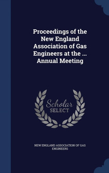 Proceedings of the New England Association of Gas Engineers at the ... Annual Meeting