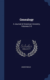 Genealogy : A Journal of American Ancestry, Volumes 3-5