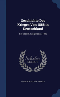Geschichte Des Krieges Von 1866 in Deutschland : Bd. Gastein. Langensalza. 1896