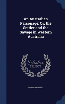 An Australian Parsonage; Or, the Settler and the Savage in Western Australia