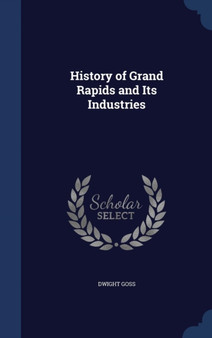 History of Grand Rapids and Its Industries