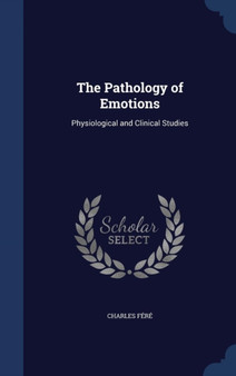 The Pathology of Emotions : Physiological and Clinical Studies
