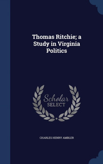 Thomas Ritchie; a Study in Virginia Politics