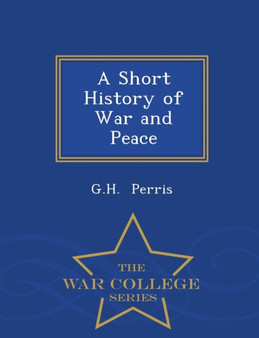 A Short History of War and Peace - War College Series