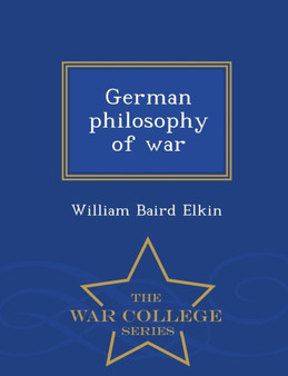 German Philosophy of War - War College Series