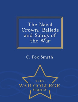 The Naval Crown, Ballads and Songs of the War - War College Series