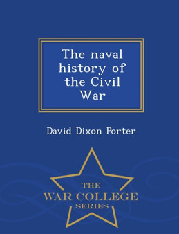 The Naval History of the Civil War - War College Series