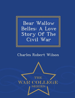 Bear Wallow Belles : A Love Story of the Civil War - War College Series