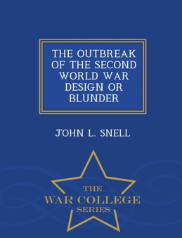 The Outbreak of the Second World War Design or Blunder - War College Series