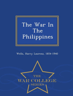 The War in the Philippines - War College Series