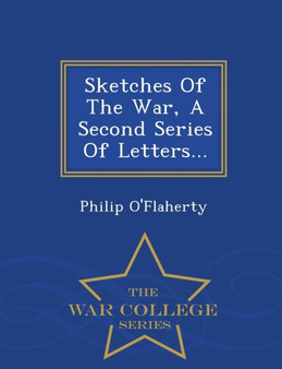 Sketches of the War, a Second Series of Letters... - War College Series