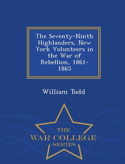 The Seventy-Ninth Highlanders, New York Volunteers in the War of Rebellion, 1861-1865 - War College Series