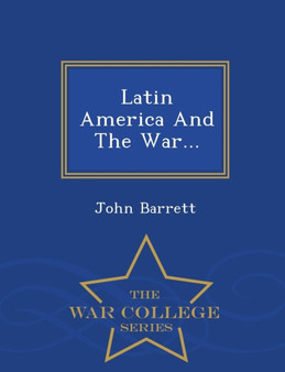 Latin America and the War... - War College Series