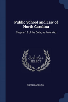 Public School and Law of North Carolina : Chapter 15 of the Code, as Amended