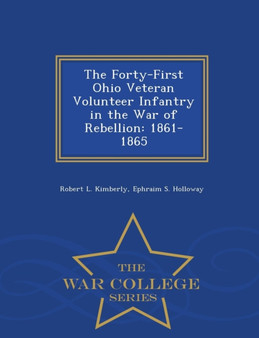 The Forty-First Ohio Veteran Volunteer Infantry in the War of Rebellion : 1861-1865 - War College Series