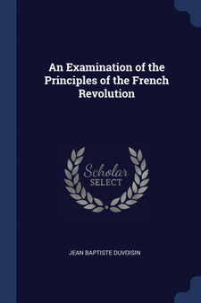 An Examination of the Principles of the French Revolution