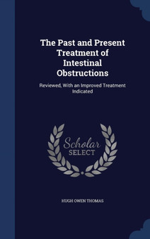 The Past and Present Treatment of Intestinal Obstructions : Reviewed, With an Improved Treatment Indicated