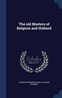 The old Masters of Belgium and Holland