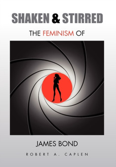 Shaken & Stirred : The Feminism of James Bond by Robert A Caplen - Hardback