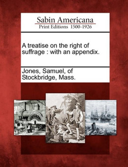 A Treatise on the Right of Suffrage : With an Appendix.