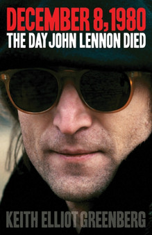 December 8, 1980 : The Day John Lennon Died by Keith Elliot Greenberg - Paperback