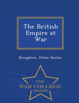 The British Empire at War - War College Series