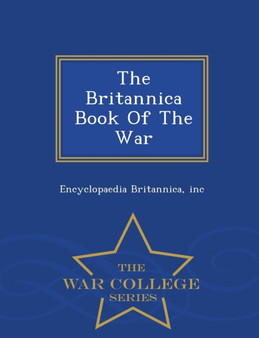 The Britannica Book of the War - War College Series