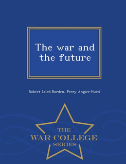 The War and the Future - War College Series