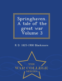 Springhaven. a Tale of the Great War Volume 3 - War College Series