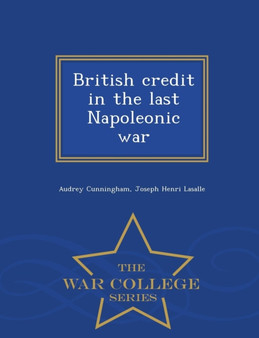 British Credit in the Last Napoleonic War - War College Series