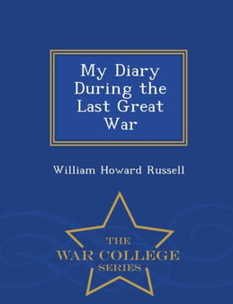 My Diary During the Last Great War - War College Series
