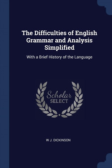 The Difficulties of English Grammar and Analysis Simplified : With a Brief History of the Language