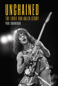 Unchained : The Eddie Van Halen Story by Paul Brannigan - Hardback