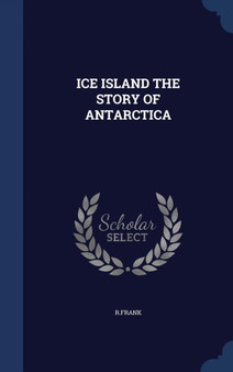 Ice Island the Story of Antarctica