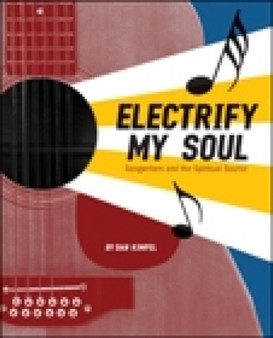 Electrify My Soul : Songwriters and the Spiritual Source by Dan Kimpel - Paperback