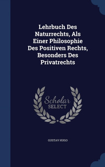 Lehrbuch Des Naturrechts, ALS Einer Philosophie Des Positiven Rechts, Besonders Des Privatrechts
