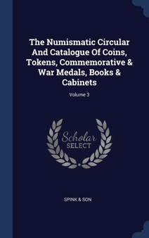 The Numismatic Circular And Catalogue Of Coins, Tokens, Commemorative & War Medals, Books & Cabinets; Volume 3