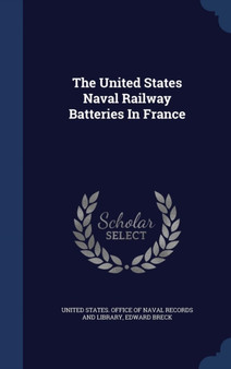 The United States Naval Railway Batteries In France