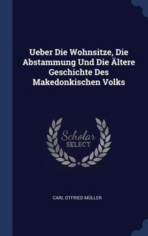 Ueber Die Wohnsitze, Die Abstammung Und Die Altere Geschichte Des Makedonkischen Volks