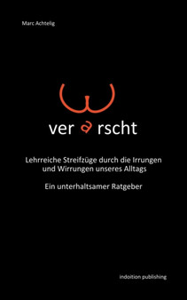 Verarscht - Lehrreiche Streifzuge Durch Die Irrungen Und Wirrungen Unseres Alltags - Ein Unterhaltsamer Ratgeber by Marc Achtelig - Paperback