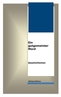 Ein gutgemeinter Mord : Geschichtchen by Michael Boehme - Paperback