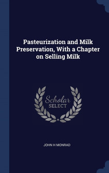 Pasteurization and Milk Preservation, With a Chapter on Selling Milk