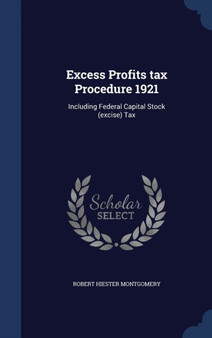 Excess Profits Tax Procedure 1921 : Including Federal Capital Stock (Excise) Tax