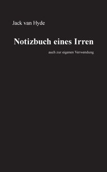 Notizbuch eines Irren : auch zur eigenen Verwendung by Jack Van Hyde - Paperback