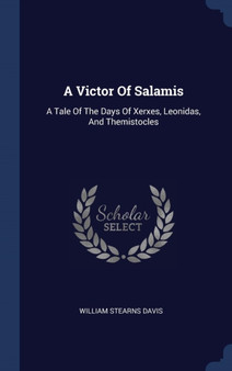 A Victor Of Salamis : A Tale Of The Days Of Xerxes, Leonidas, And Themistocles